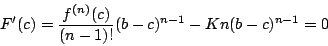 \begin{displaymath}
F'(c)=\dfrac{f^{(n)}(c)}{(n-1)!}(b-c)^{n-1}-Kn(b-c)^{n-1}=0
\end{displaymath}