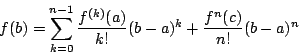 \begin{displaymath}
f(b)=\sum^{n-1}_{k=0}\dfrac{f^{(k)}(a)}{k!}(b-a)^k+\dfrac{f^n(c)}{n!}(b-a)^n
\end{displaymath}