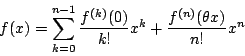 \begin{displaymath}
f(x)=\sum_{k=0} ^{n-1}\dfrac{f^{(k)}(0)}{k!}x^k +\dfrac{f^{(n)}( \theta x )}{n!}x^n
\end{displaymath}