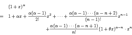 \begin{eqnarray*}
& &(1+x)^\alpha \\
&=&1+\alpha x+\dfrac{\alpha(\alpha-1)}{2!}...
...alpha-1)
\cdots(\alpha-n+1)}{n!}(1+\theta x)^{\alpha-n}\cdot x^n
\end{eqnarray*}