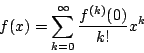 \begin{displaymath}
f(x)=\sum_{k=0} ^{\infty}\dfrac{f^{(k)}(0)}{k!}x^k
\end{displaymath}