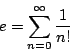 \begin{displaymath}
e=\sum_{n=0}^{\infty}\dfrac{1}{n!}
\end{displaymath}