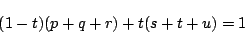 \begin{displaymath}
(1-t)(p+q+r)+t(s+t+u)=1
\end{displaymath}