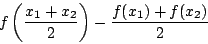 \begin{displaymath}
f\left(\dfrac{x_1+x_2}{2}\right)-\dfrac{f(x_1)+f(x_2)}{2}
\end{displaymath}