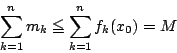 \begin{displaymath}
\sum_{k=1}^nm_k\le \sum_{k=1}^nf_k(x_0)=M
\end{displaymath}