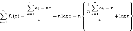 \begin{displaymath}
\sum_{k=1}^nf_k(x)=\dfrac{\displaystyle \sum_{k=1}^na_k -nx...
...frac{1}{n}\displaystyle \sum_{k=1}^na_k -x}{x}+\log x\right\}
\end{displaymath}