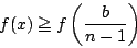 \begin{displaymath}
f(x)\ge f\left(\dfrac{b}{n-1} \right)
\end{displaymath}