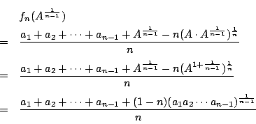 \begin{eqnarray*}
&&f_n(A^{\frac{1}{n-1}})\\
&=&\dfrac{a_1+a_2+\cdots+a_{n-1}...
...+\cdots+a_{n-1}+(1-n)(a_1a_2\cdots a_{n-1})^{\frac{1}{n-1}}}{n}
\end{eqnarray*}