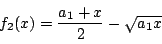 \begin{displaymath}
f_2(x)=\dfrac{a_1+x}{2}-\sqrt{a_1x}
\end{displaymath}