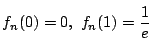 $f_n(0)=0,\ f_n(1)=\dfrac{1}{e}$