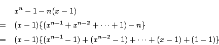 \begin{eqnarray*}
&&x^n-1-n(x-1)\\
&=&(x-1)\{(x^{n-1}+x^{n-2}+\cdots+1)-n\}\\
&=&(x-1)\{(x^{n-1}-1)+(x^{n-2}-1)+\cdots +(x-1)+(1-1)\}
\end{eqnarray*}