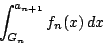 \begin{displaymath}
\int_{G_n}^{a_{n+1}}f_n(x)\,dx
\end{displaymath}