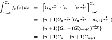 \begin{eqnarray*}
\int_{a_{n+1}}^{G_n}f_n(x)\,dx
&=&\left[ {G_n}^{ \frac{n}{n+1}...
...G_n-(G_n^na_{n+1})^{\frac{1}{n+1}}\}\\
&=&(n+1)G_n-(n+1)G_{n+1}
\end{eqnarray*}