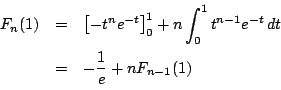 \begin{eqnarray*}
F_n(1)&=&\left[-t^ne^{-t} \right]_0^1+n\int_0^1t^{n-1}e^{-t}\,dt\\
&=&-\dfrac{1}{e}+nF_{n-1}(1)
\end{eqnarray*}
