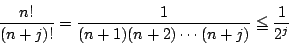 \begin{displaymath}
\dfrac{n!}{(n+j)!}=\dfrac{1}{(n+1)(n+2)\cdots(n+j)}\le \dfrac{1}{2^j}
\end{displaymath}