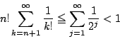 \begin{displaymath}
n!\sum_{k=n+1}^{\infty}\dfrac{1}{k!}\le \sum_{j=1}^{\infty}\dfrac{1}{2^j}
<1
\end{displaymath}