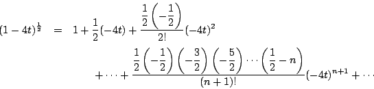 \begin{eqnarray*}
(1-4t)^{\frac{1}{2}}
&=&1+\dfrac{1}{2}(-4t)+\dfrac{\dfrac{1}...
...t)
\cdots\left(\dfrac{1}{2}-n\right)}{(n+1)!}(-4t)^{n+1}+\cdots
\end{eqnarray*}