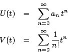 \begin{eqnarray*}
U(t)&=&\sum_{n=0}^{\infty}a_n\,t^n\\
V(t)&=&\sum_{n=0}^{\infty}\dfrac{1}{n!}t^n
\end{eqnarray*}