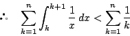 \begin{displaymath}
\quad \sum_{k=1}^n\int_k^{k+1}\dfrac{1}{x}\,dx<\sum_{k=1}^n\dfrac{1}{k}
\end{displaymath}