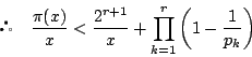 \begin{displaymath}
\quad \dfrac{\pi(x)}{x}<\dfrac{2^{r+1}}{x}+\prod_{k=1}^r\left(1-\dfrac{1}{p_k}\right)
\end{displaymath}