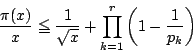\begin{displaymath}
\dfrac{\pi(x)}{x}\le \dfrac{1}{\sqrt{x}}+\prod_{k=1}^r\left(1-\dfrac{1}{p_k}\right)
\end{displaymath}