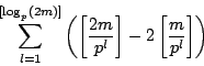 \begin{displaymath}
\sum_{l=1}^{[\log_p(2m)]}\left(\left[\dfrac{2m}{p^l} \right]-2\left[\dfrac{m}{p^l}\right]\right)
\end{displaymath}
