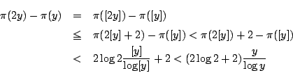 \begin{eqnarray*}
\pi(2y)-\pi(y)&=&\pi([2y])-\pi([y])\\
&\le&\pi(2[y]+2)-\pi([y...
...
&<&2\log 2\dfrac{[y]}{\log [y]}+2<(2\log 2+2)\dfrac{y}{\log y}
\end{eqnarray*}