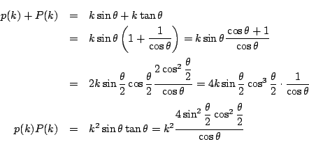 \begin{eqnarray*}
p(k)+P(k)&=&k\sin\theta+k\tan\theta\\
&=&k\sin\theta\left(1+\...
...ac{4\sin^2\dfrac{\theta}{2}\cos^2\dfrac{\theta}{2}}{\cos \theta}
\end{eqnarray*}
