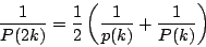 \begin{displaymath}
\dfrac{1}{P(2k)}=\dfrac{1}{2}\left(\dfrac{1}{p(k)}+\dfrac{1}{P(k)} \right)
\end{displaymath}