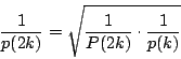 \begin{displaymath}
\dfrac{1}{p(2k)}=\sqrt{\dfrac{1}{P(2k)}\cdot\dfrac{1}{p(k)}}
\end{displaymath}
