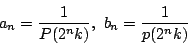 \begin{displaymath}
a_n=\dfrac{1}{P(2^nk)},\ b_n=\dfrac{1}{p(2^nk)}
\end{displaymath}
