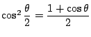 $\cos^2\dfrac{\theta}{2}=\dfrac{1+\cos \theta}{2}$