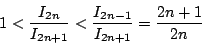\begin{displaymath}
1<\dfrac{I_{2n}}{I_{2n+1}}<\dfrac{I_{2n-1}}{I_{2n+1}}=\dfrac{2n+1}{2n}
\end{displaymath}
