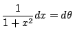 $\dfrac{1}{1+x^2}dx=d\theta$
