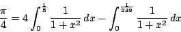 \begin{displaymath}
\dfrac{\pi}{4}=4\int_0^{\frac{1}{5}}\dfrac{1}{1+x^2}\,dx
-\int_0^{\frac{1}{239}}\dfrac{1}{1+x^2}\,dx
\end{displaymath}