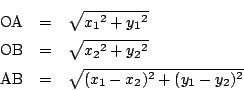\begin{eqnarray*}
\mathrm{OA}&=&\sqrt{{x_1}^2+{y_1}^2}\\
\mathrm{OB}&=&\sqrt{{x_2}^2+{y_2}^2}\\
\mathrm{AB}&=&\sqrt{(x_1-x_2)^2+(y_1-y_2)^2}
\end{eqnarray*}