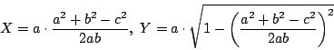 \begin{displaymath}
X=a\cdot\dfrac{a^2+b^2-c^2}{2ab},\
Y=a\cdot\sqrt{1-\left(\dfrac{a^2+b^2-c^2}{2ab} \right)^2}
\end{displaymath}