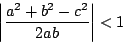 \begin{displaymath}
\left\vert\dfrac{a^2+b^2-c^2}{2ab}\right\vert<1
\end{displaymath}