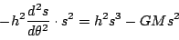 \begin{displaymath}
-h^2\dfrac{d^2s}{d\theta^2}\cdot s^2=h^2s^3-GMs^2
\end{displaymath}