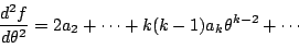 \begin{displaymath}
\dfrac{d^2f}{d\theta^2}=2a_2+\cdots+k(k-1)a_k\theta^{k-2}+\cdots
\end{displaymath}
