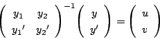 \begin{displaymath}
\matrix{y_1}{y_2}{{y_1}'}{{y_2}'}^{-1}\vecarray{y}{y'}=\vecarray{u}{v}
\end{displaymath}