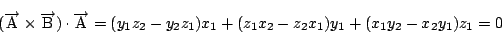 \begin{displaymath}
(\overrightarrow{\mathrm{A}}\times\overrightarrow{\mathrm{B}...
...}
=(y_1z_2-y_2z_1)x_1+(z_1x_2-z_2x_1)y_1+(x_1y_2-x_2y_1)z_1
=0
\end{displaymath}