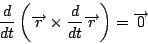 \begin{displaymath}
\dfrac{d}{dt}\left(\overrightarrow{r}\times \dfrac{d}{dt}\overrightarrow{r}\right)
=\overrightarrow{0}
\end{displaymath}