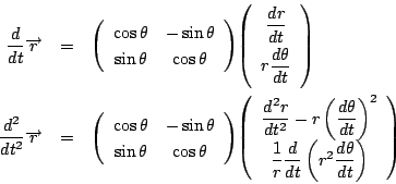 \begin{eqnarray*}
\dfrac{d}{dt}\overrightarrow{r}&=&
\matrix{\cos \theta}{-\sin ...
...
{\dfrac{1}{r}\dfrac{d}{dt}\left(r^2 \dfrac{d\theta}{dt}\right)}
\end{eqnarray*}