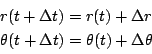 \begin{displaymath}
\begin{array}{l}
r(t+\Delta t)=r(t)+\Delta r\\
\theta(t+\Delta t)=\theta(t)+\Delta \theta
\end{array}\end{displaymath}