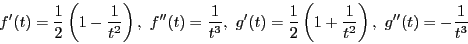\begin{displaymath}
f'(t)=\dfrac{1}{2}\left(1-\dfrac{1}{t^2} \right),\ f''(t)=\...
...{1}{2}\left(1+\dfrac{1}{t^2} \right),\ g''(t)=-\dfrac{1}{t^3}
\end{displaymath}