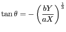 $\tan\theta=-\left(\dfrac{bY}{aX} \right)^{\frac{1}{3}}$