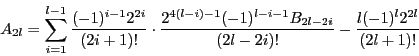\begin{displaymath}
A_{2l}=\sum_{i=1}^{l-1}\dfrac{(-1)^{i-1}2^{2i}}{(2i+1)!}\cd...
...^{l-i-1}B_{2l-2i}}{(2l-2i)!}
-\dfrac{l(-1)^l2^{2l}}{(2l+1)!}
\end{displaymath}
