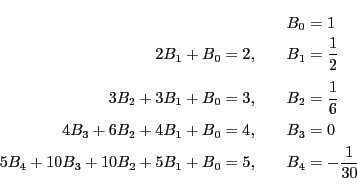 \begin{eqnarray*}
&&B_0=1\\
2B_1+B_0=2,&&B_1=\dfrac{1}{2}\\
3B_2+3B_1+B_0=3...
...=4,&&B_3=0\\
5B_4+10B_3+10B_2+5B_1+B_0=5,&&B_4=-\dfrac{1}{30}
\end{eqnarray*}