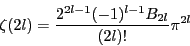 \begin{displaymath}
\zeta(2l)=\dfrac{2^{2l-1}(-1)^{l-1}B_{2l}}{(2l)!}\pi^{2l}
\end{displaymath}